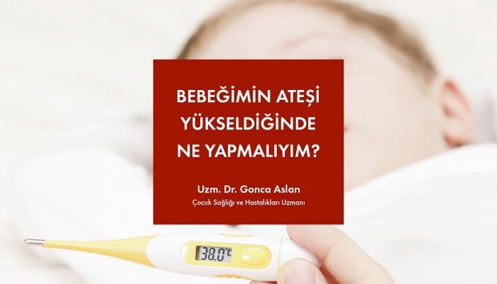 Bebeğimin Ateşi Yükseldiğinde Ne Yapmalıyım